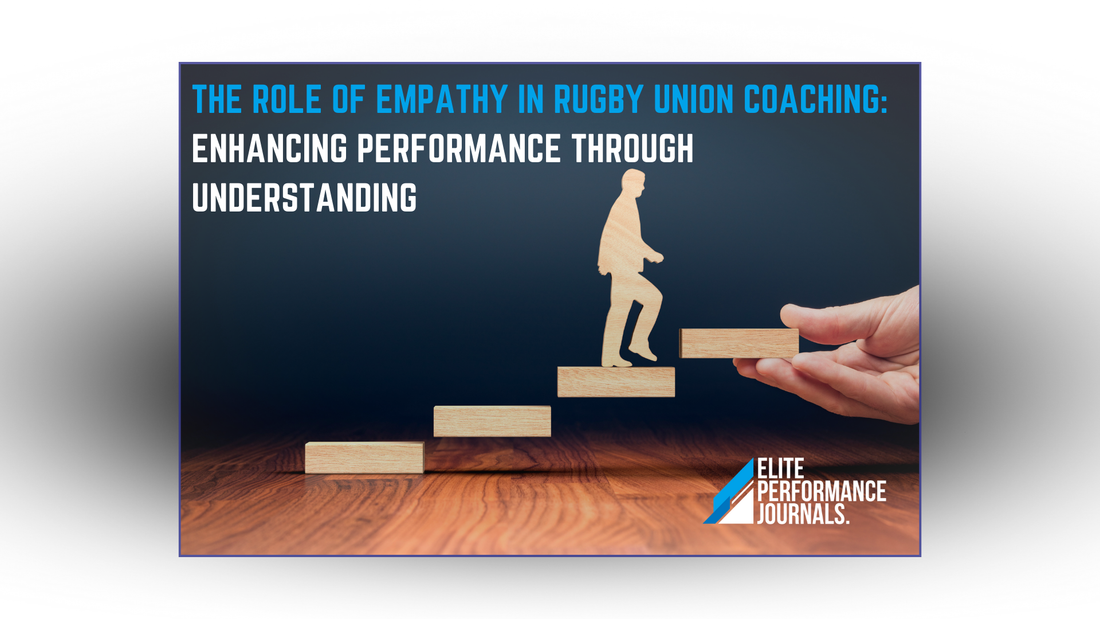 The Role of Empathy in Rugby Union Coaching: Enhancing Performance Through Understanding